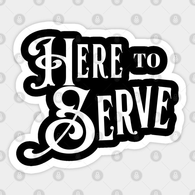 Here to Serve White Sticker by BumperStickerShirts